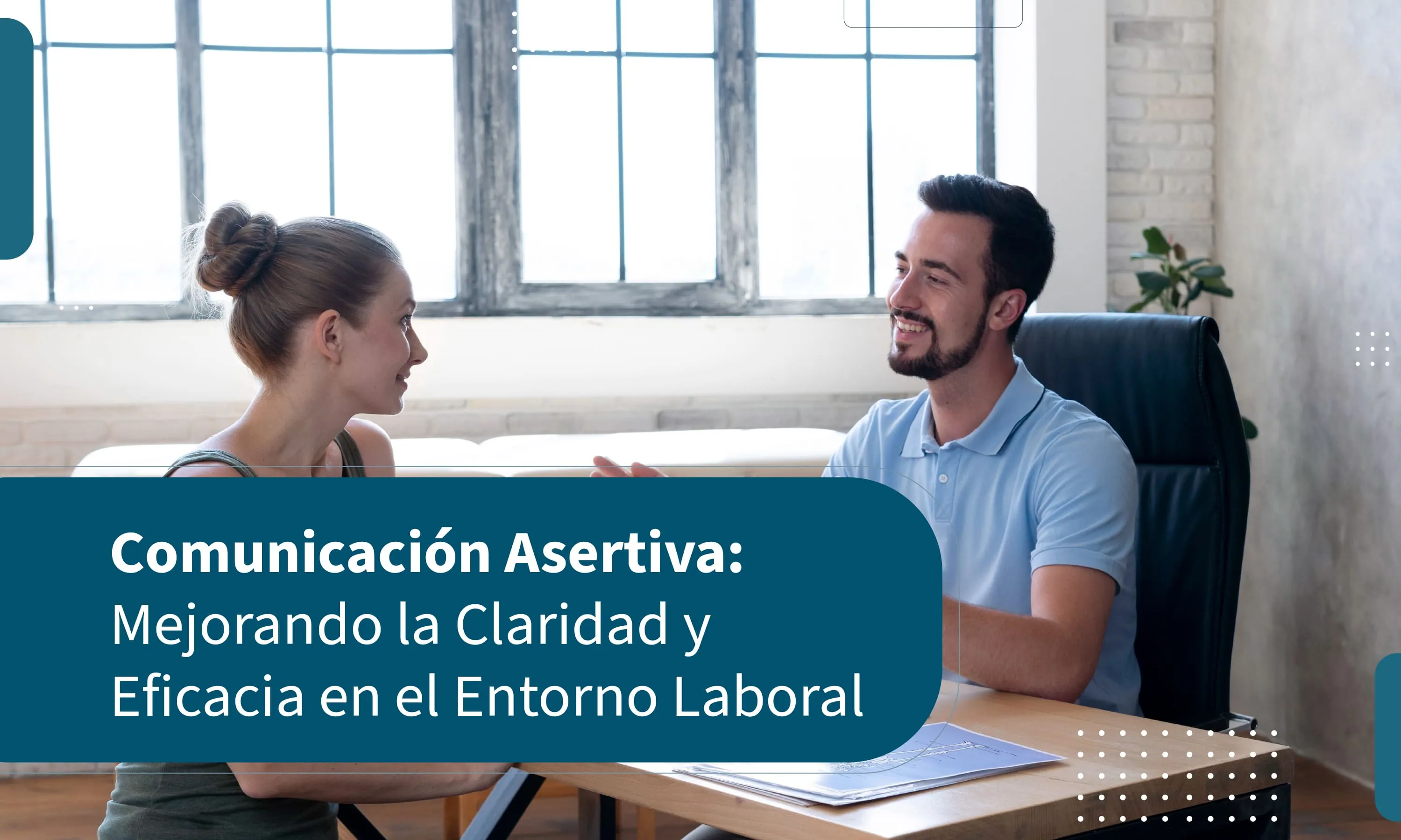 Comunicación Asertiva: Mejorando la Claridad y Eficacia en el Entorno Laboral
