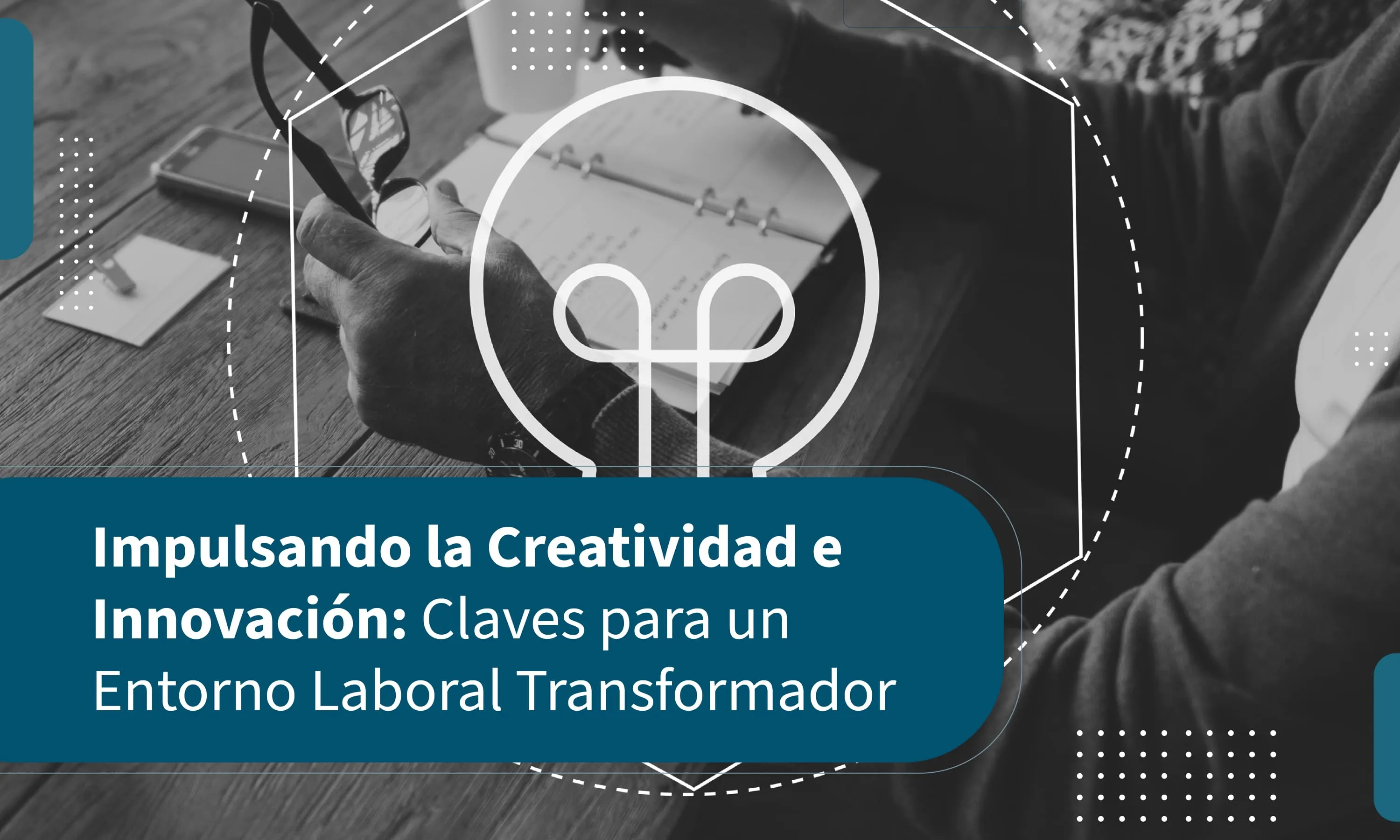 Impulsando la Creatividad e Innovación: Claves para un Entorno Laboral Transformador